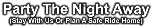 Party The Night Away (Stay With Us Or Plan A Safe Ride Home)
