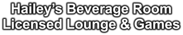 Hailey’s Beverage Room Licensed Lounge & Games